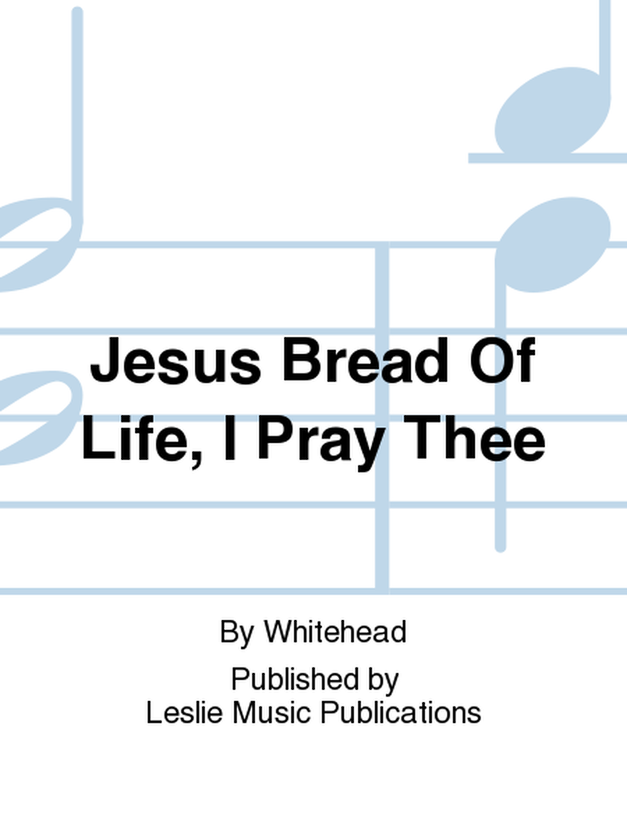 Jesus Bread Of Life, I Pray Thee