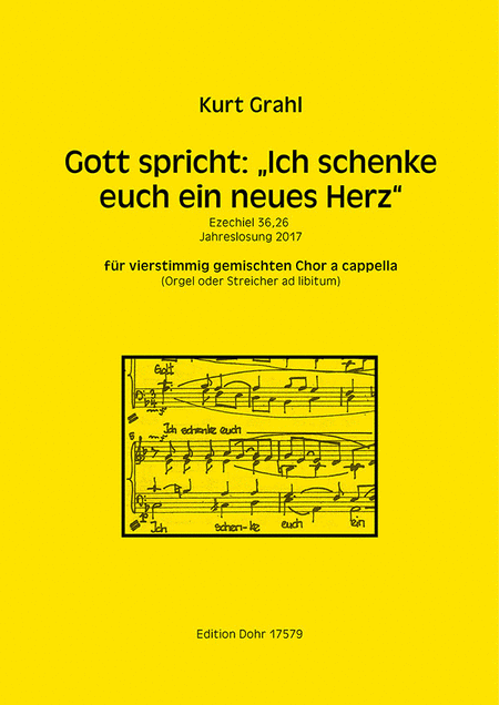 Gott spricht: "Ich schenke euch ein neues Herz" für 4stg. gem. Chor a cappella (Orgel oder Streicher ad libitum) -Jahreslosung 2017-