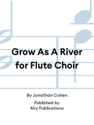 Book cover for Grow As A River for Flute Choir