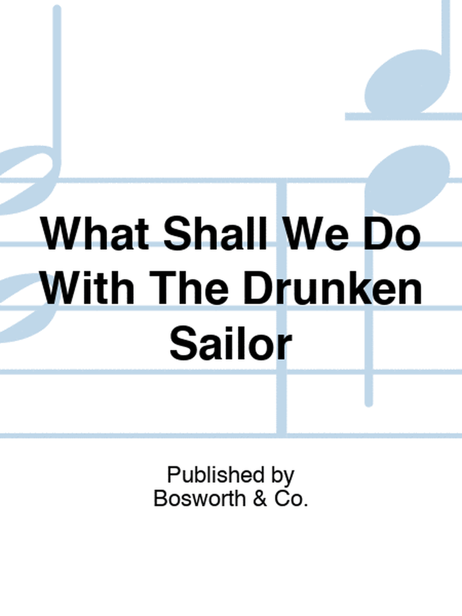 What Shall We Do With The Drunken Sailor