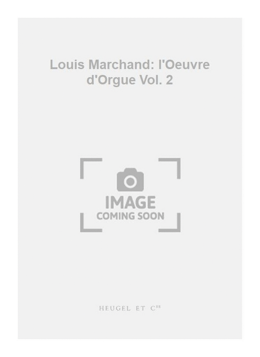 Louis Marchand: l'Oeuvre d'Orgue Vol. 2