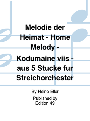 Book cover for Melodie der Heimat - Home Melody - Kodumaine viis - aus 5 Stucke fur Streichorchester