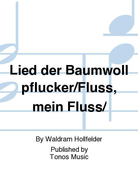 Lied der Baumwollpflucker/Fluss, mein Fluss/