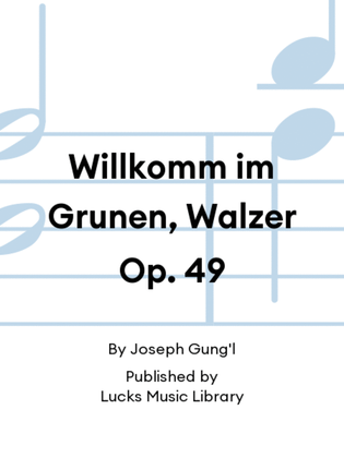 Book cover for Willkomm im Grunen, Walzer Op. 49