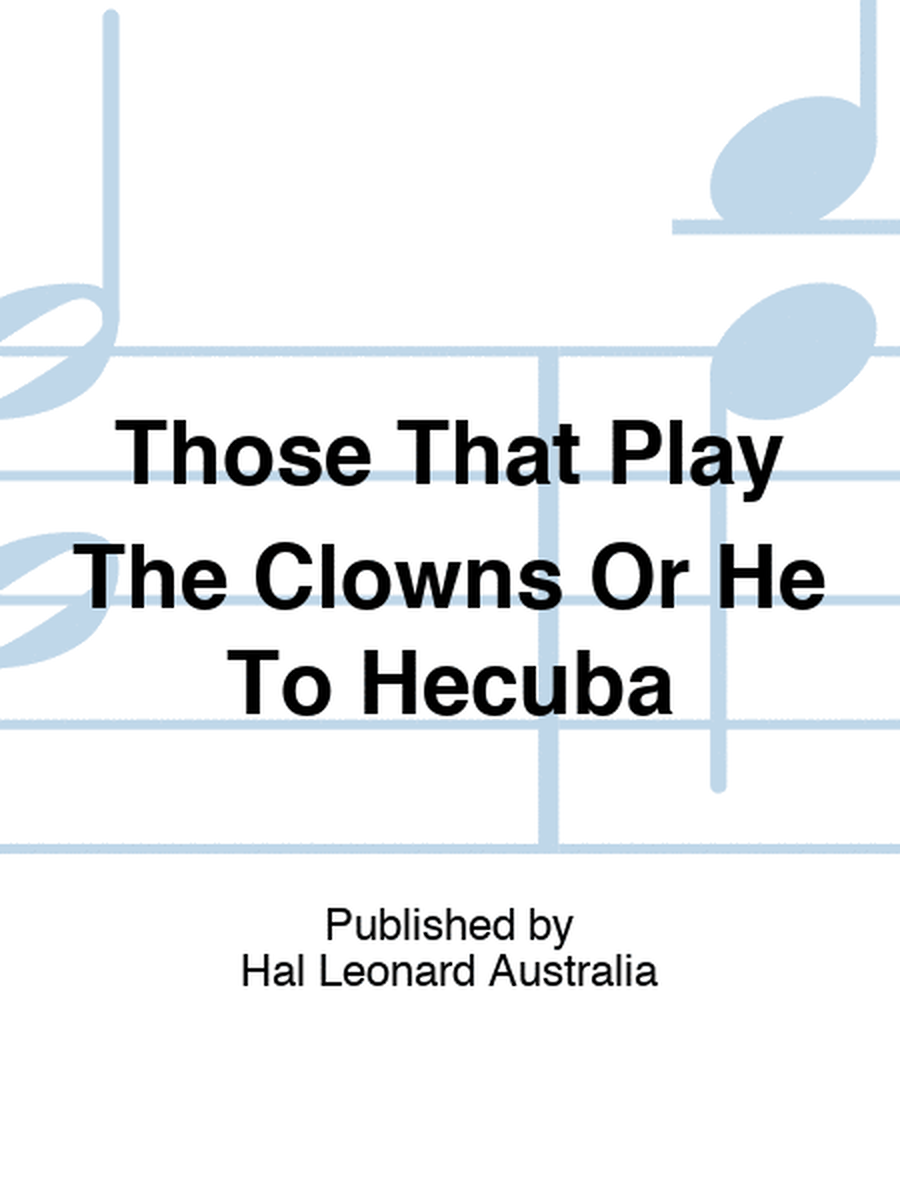 Those That Play The Clowns Or He To Hecuba