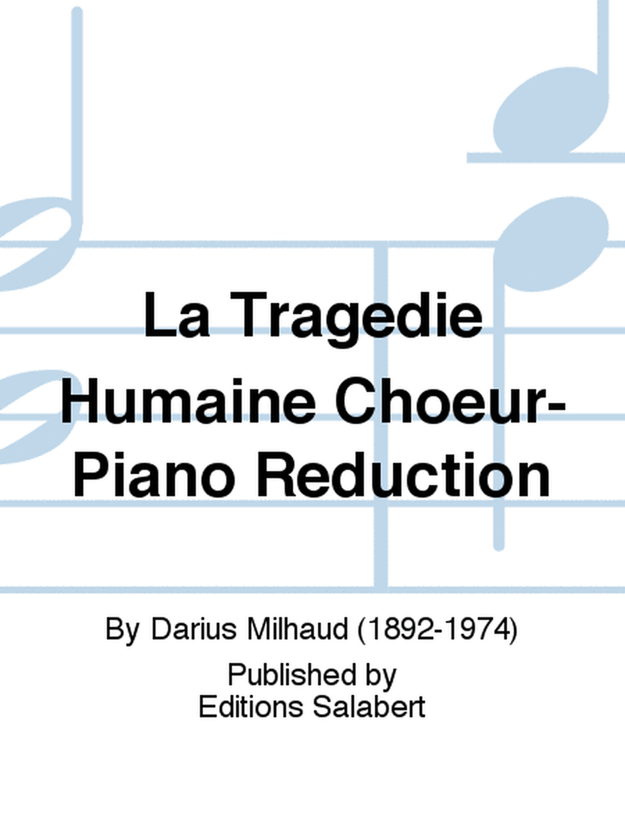 La Tragedie Humaine Choeur-Piano Reduction