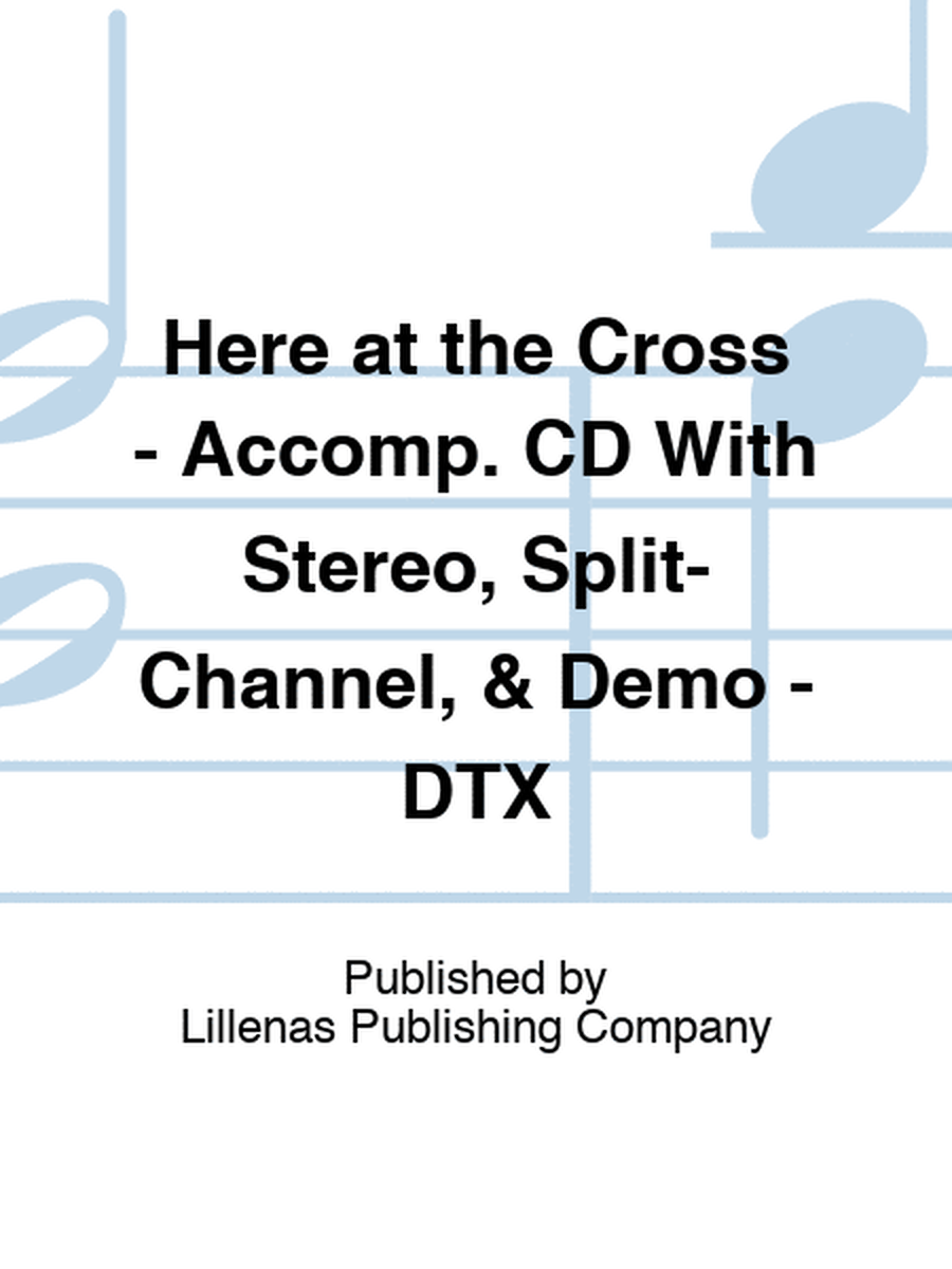 Here at the Cross - Accomp. CD With Stereo, Split-Channel, & Demo - DTX