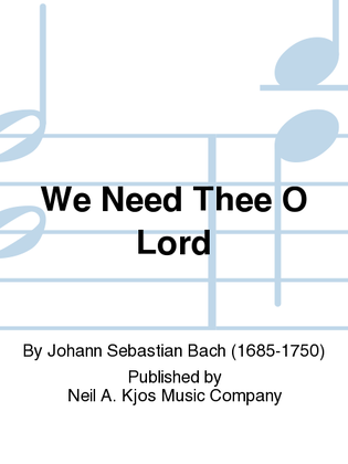 Book cover for We Need Thee O Lord