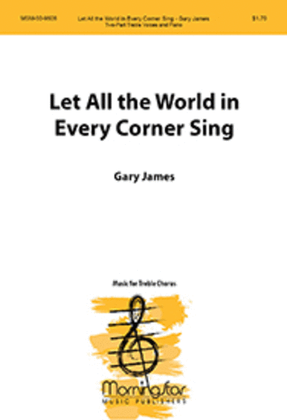 Let All the World in Every Corner Sing