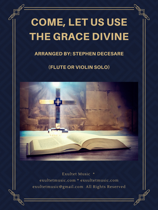 Book cover for Come, Let Us Use The Grace Divine (Flute or Violin solo and Piano)