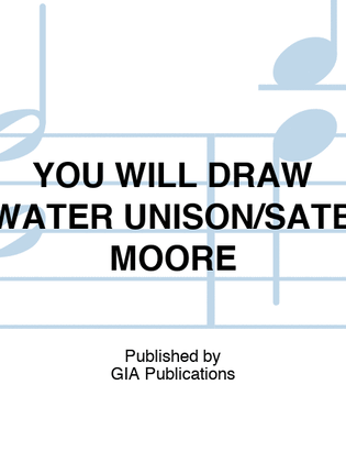 Book cover for YOU WILL DRAW WATER UNISON/SATB MOORE