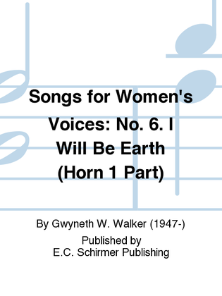 Book cover for Songs for Women's Voices: 6. I Will Be Earth (Horn 1 Part)