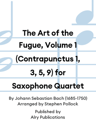 The Art of the Fugue, Volume 1 (Contrapunctus 1, 3, 5, 9) for Saxophone Quartet