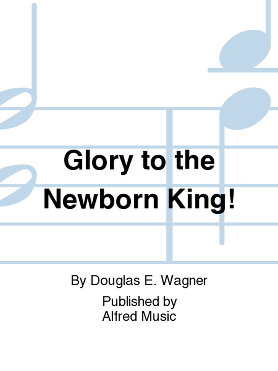 Glory to the Newborn King!