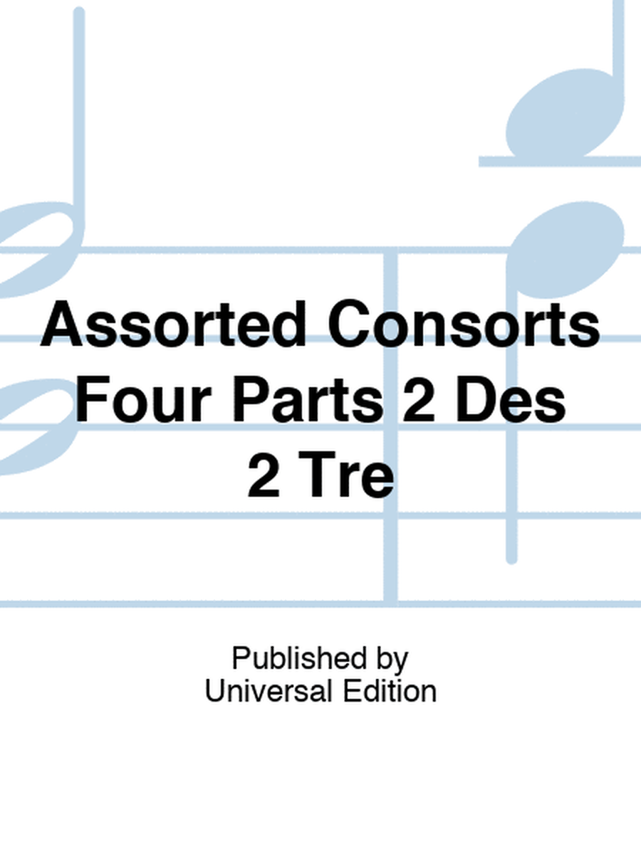 Assorted Consorts Four Parts 2 Des 2 Tre