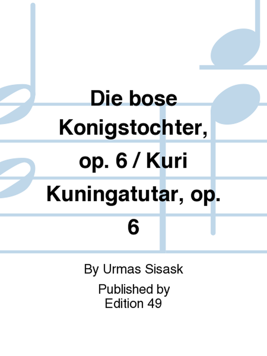 Die bose Konigstochter, op. 6 / Kuri Kuningatutar, op. 6