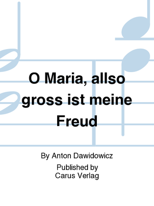 O Maria, allso gross ist meine Freud