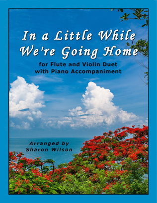 Book cover for In a Little While We're Going Home (for Flute and Violin Duet with Piano Accompaniment)