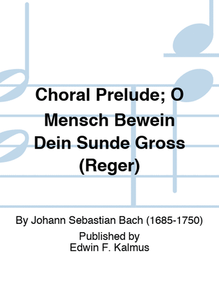Book cover for Choral Prelude; O Mensch Bewein Dein Sunde Gross (Reger)