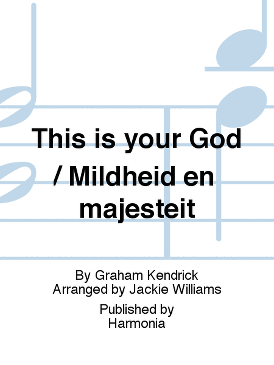 This is your God / Mildheid en majesteit