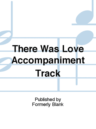 Book cover for There Was Love Accompaniment Track