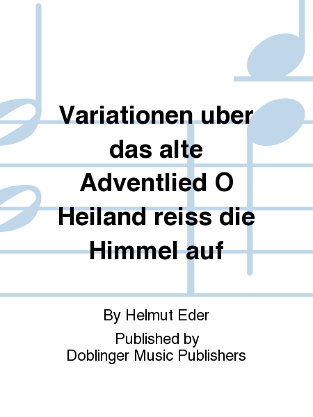 Variationen uber das alte Adventlied O Heiland rei! die Himmel auf