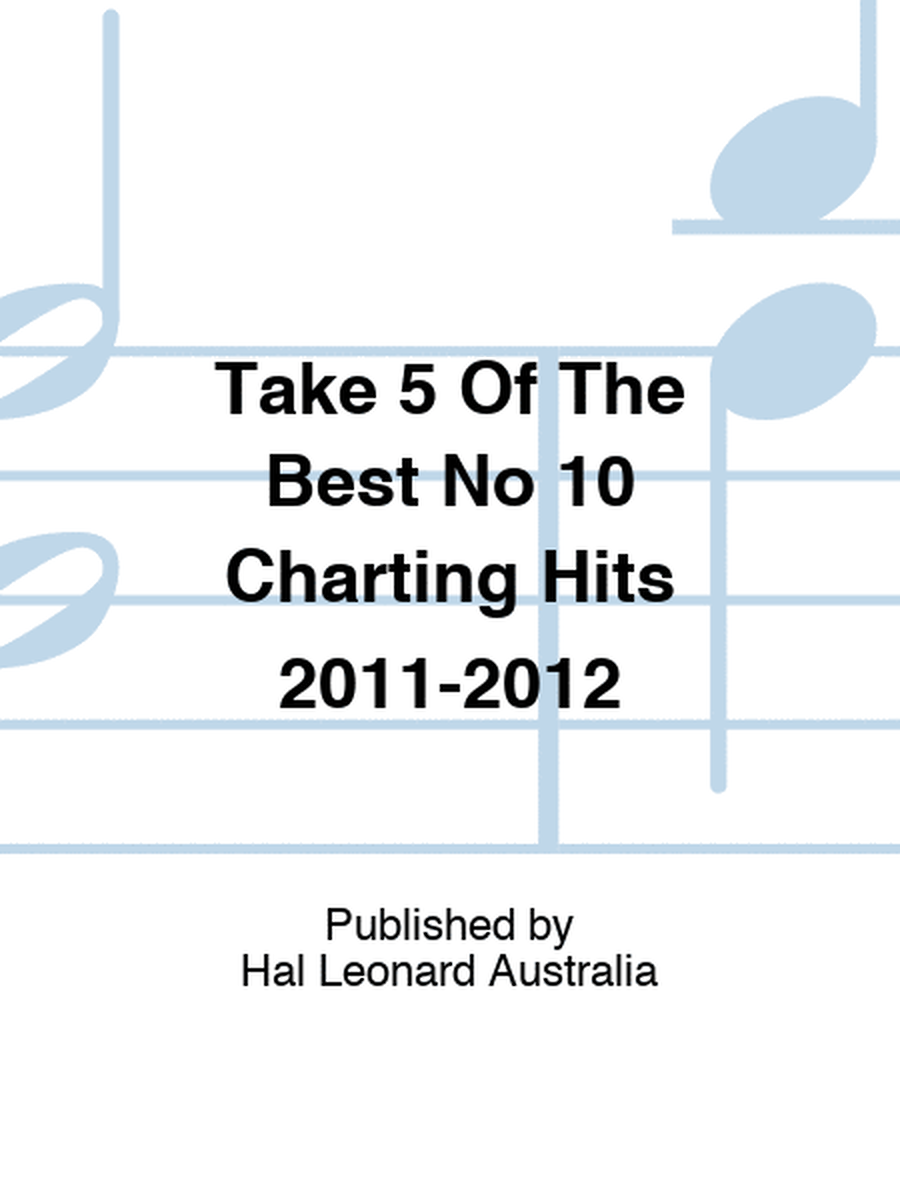 Take 5 Of The Best No 10 Charting Hits 2011-2012