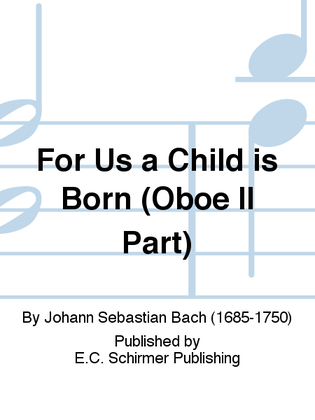 Book cover for For Us a Child is Born (Uns ist ein Kind geboren) (Cantata No. 142) (Oboe II Part)