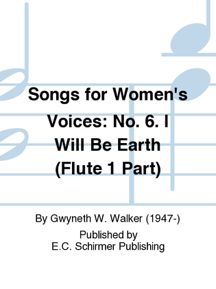 Book cover for Songs for Women's Voices: 6. I Will Be Earth (Flute 1 Part)