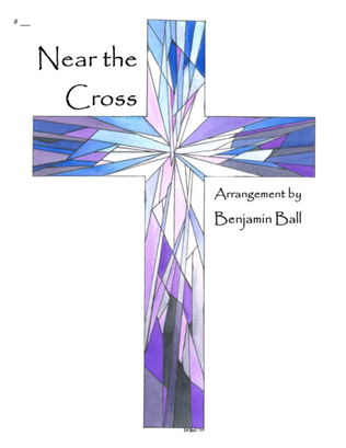 Near the Cross (Jesus, Keep Me Near the Cross)