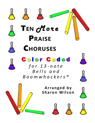 Book cover for Ten More Praise Choruses (for 13-note Bells and Boomwhackers with Color Coded Notes)