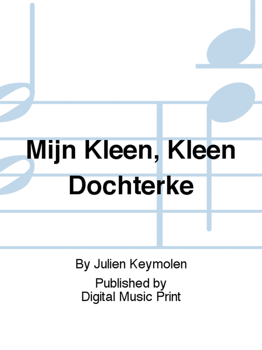 Mijn Kleen, Kleen Dochterke