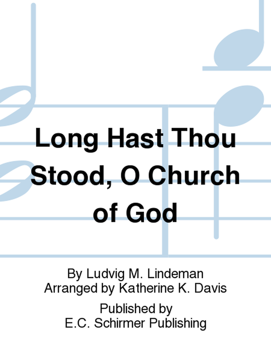 Long Hast Thou Stood, O Church of God