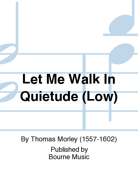Let Me Walk In Quietude (Low) [Morley/Wolf]