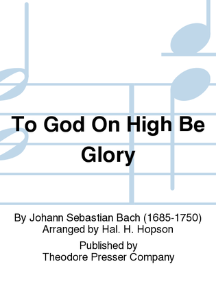 Book cover for To God on High Be Glory