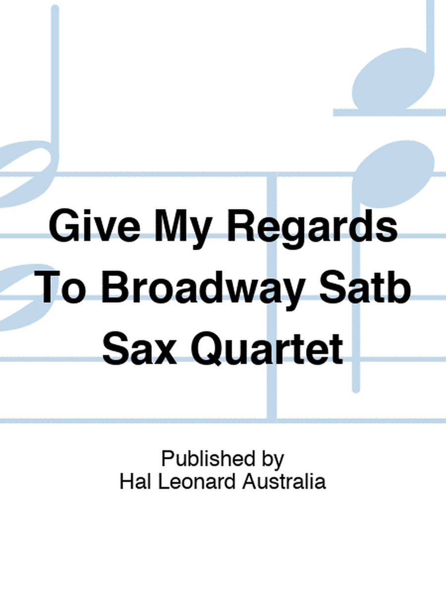 Give My Regards To Broadway Satb Sax Quartet