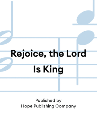 Rejoice, the Lord Is King