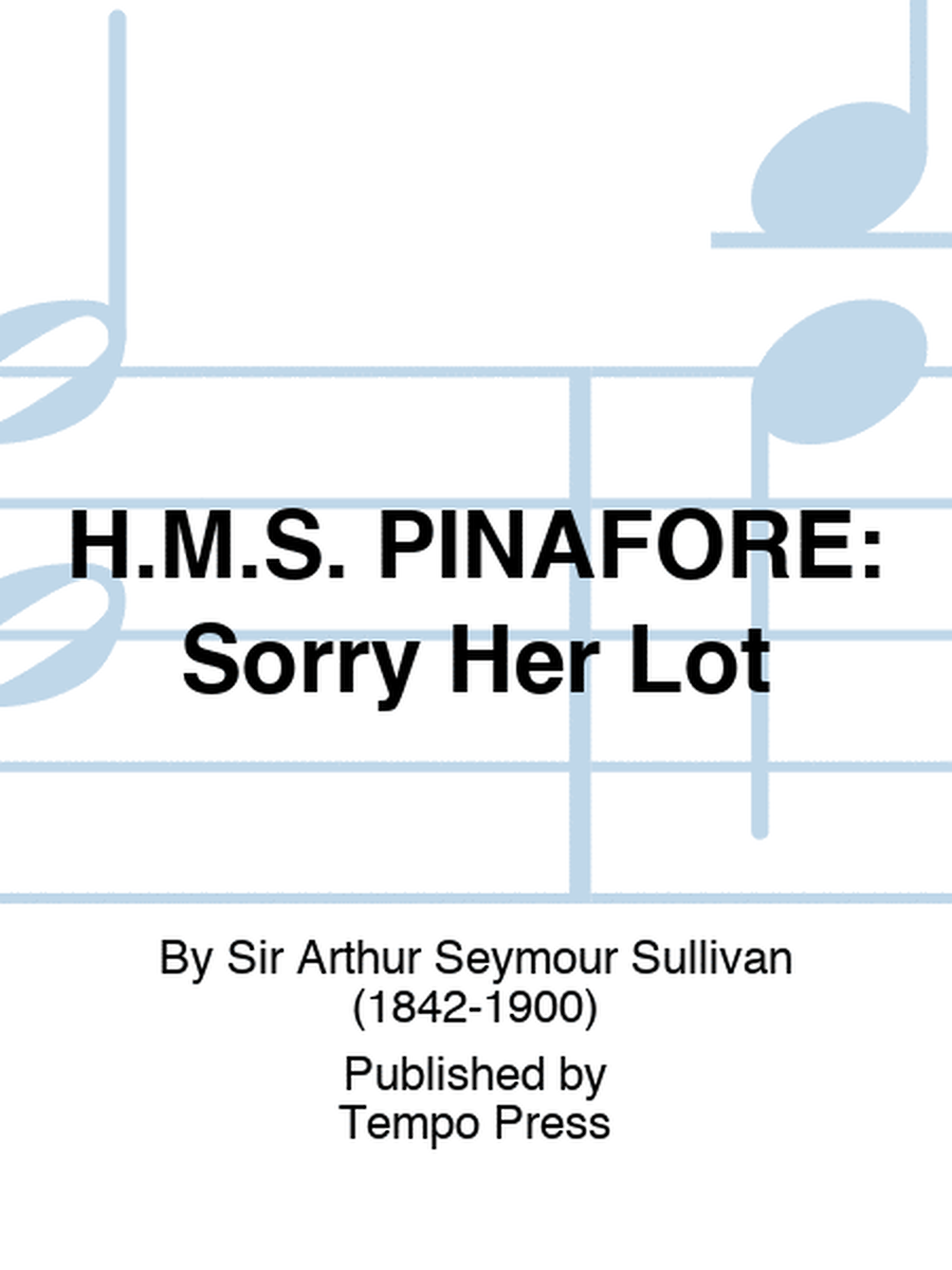 H.M.S. PINAFORE: Sorry Her Lot