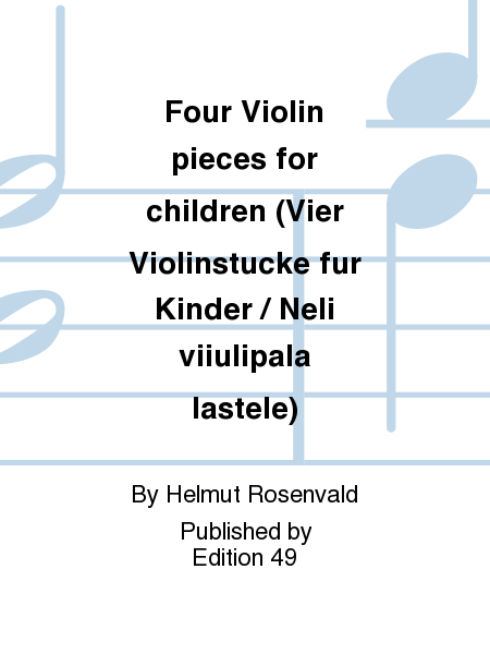 Four Violin pieces for children (Vier Violinstucke fur Kinder / Neli viiulipala lastele)