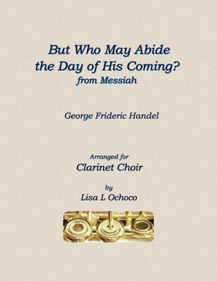 Book cover for But Who May Abide the Day of His Coming for Solo Contrabass Clarinet & Clarinet Choir