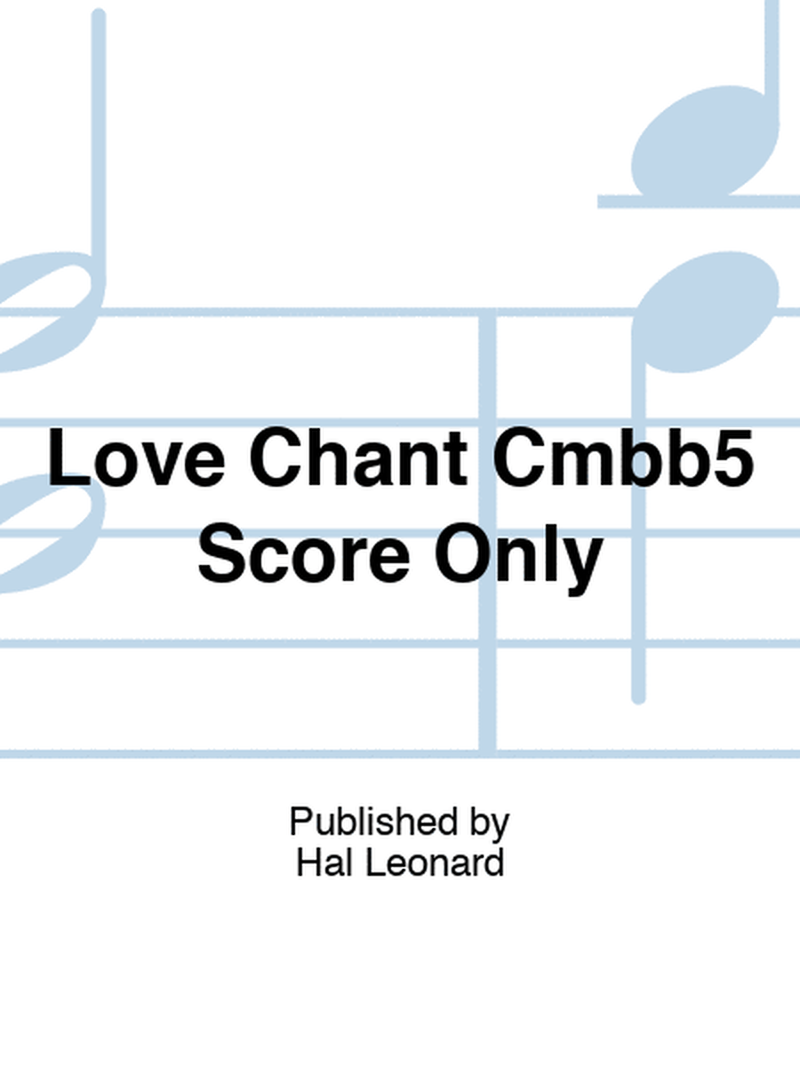 Love Chant Cmbb5 Score Only