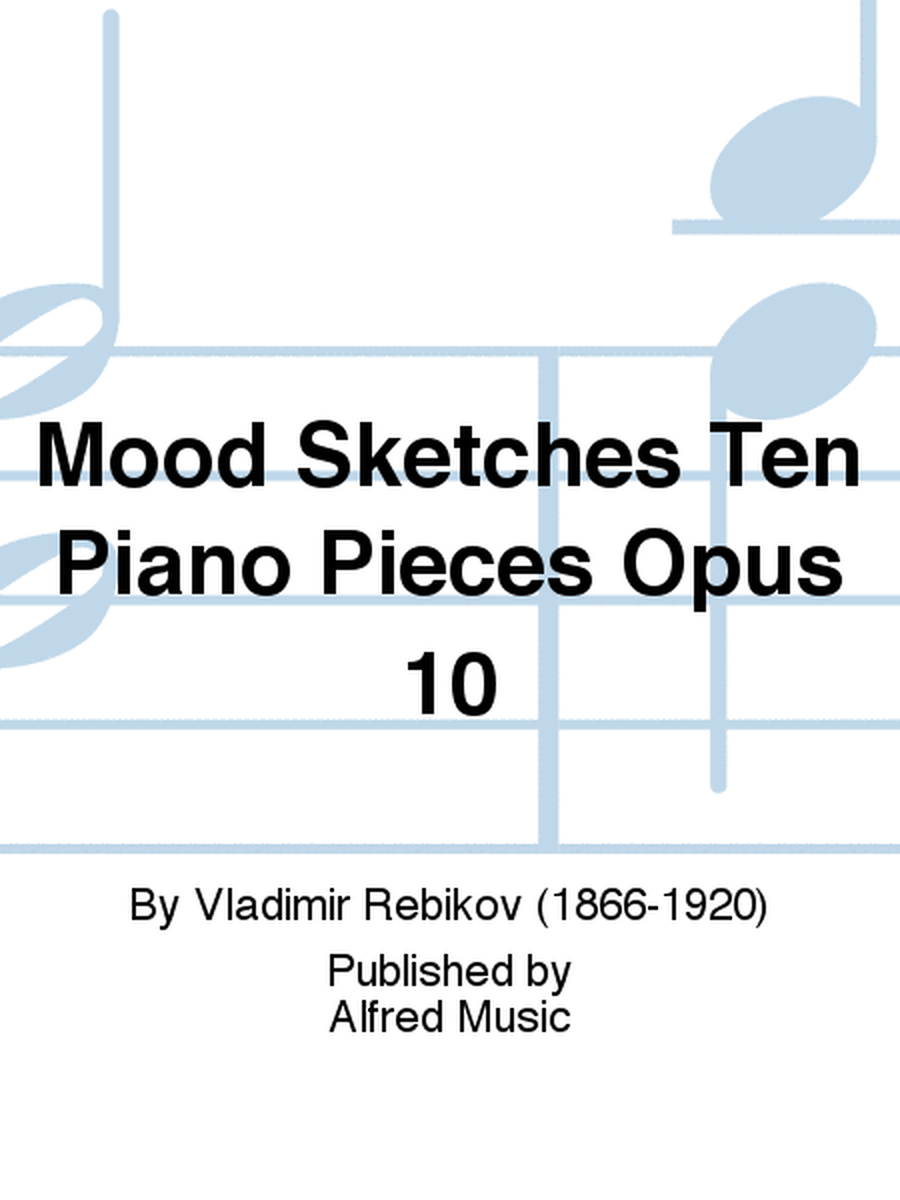 Mood Sketches Ten Piano Pieces Opus 10