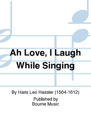 Book cover for Ah Love, I Laugh While Singing