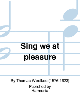Sing we at pleasure