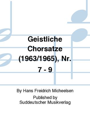 Geistliche Chorsatze (1963/1965), Nr. 7 - 9