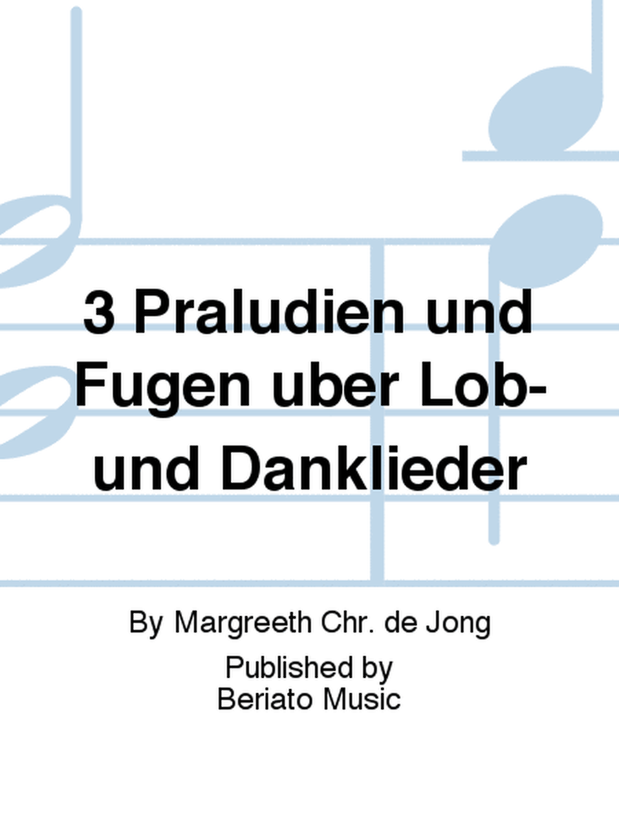 3 Präludien und Fugen über Lob- und Danklieder