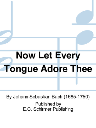 Book cover for Now Let Every Tongue Adore Thee (Gloria sei dir gesungen) BWV 140