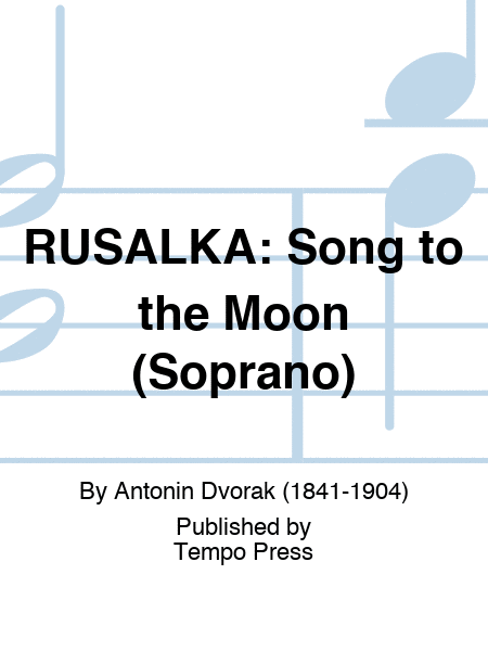 RUSALKA: Song to the Moon (Soprano)