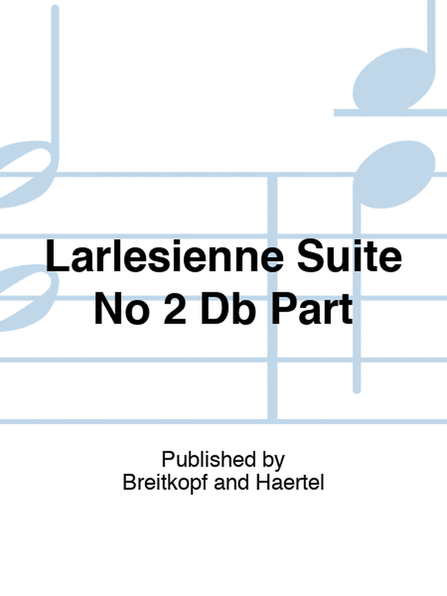 Larlesienne Suite No 2 Db Part