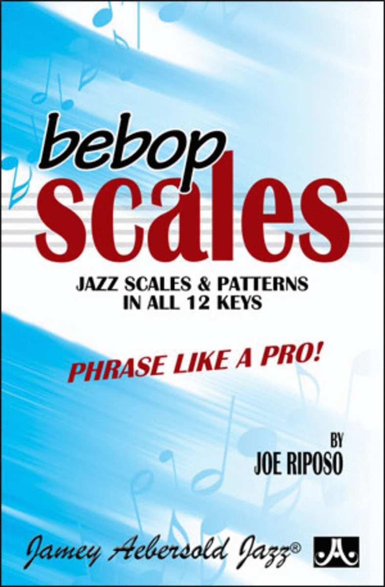 Bebop Scales: Jazz Scales And Patterns In All 12 Keys